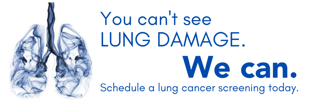 You can't see lung damage. We can. Schedule a lung cancer screening today.